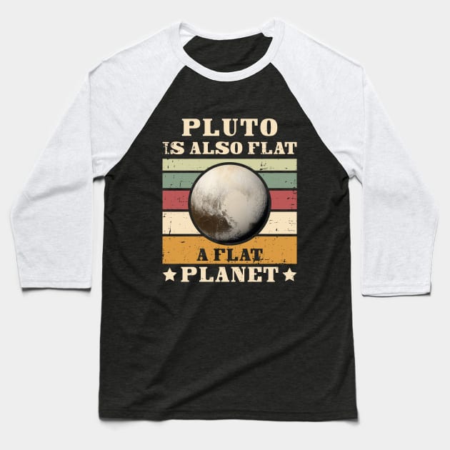 Pluto is also flat, a flat PLANET Baseball T-Shirt by Made by Popular Demand